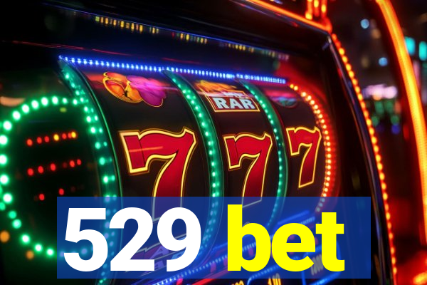 529 bet